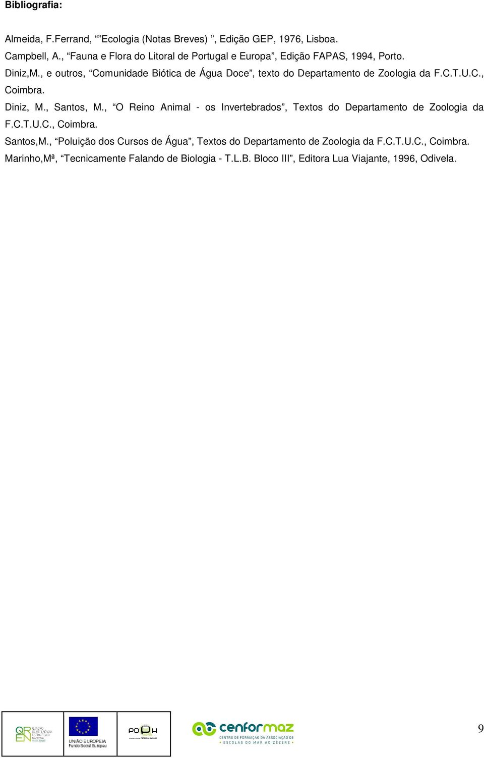 , e outros, Comunidade Biótica de Água Doce, texto do Departamento de Zoologia da F.C.T.U.C., Coimbra. Diniz, M., Santos, M.