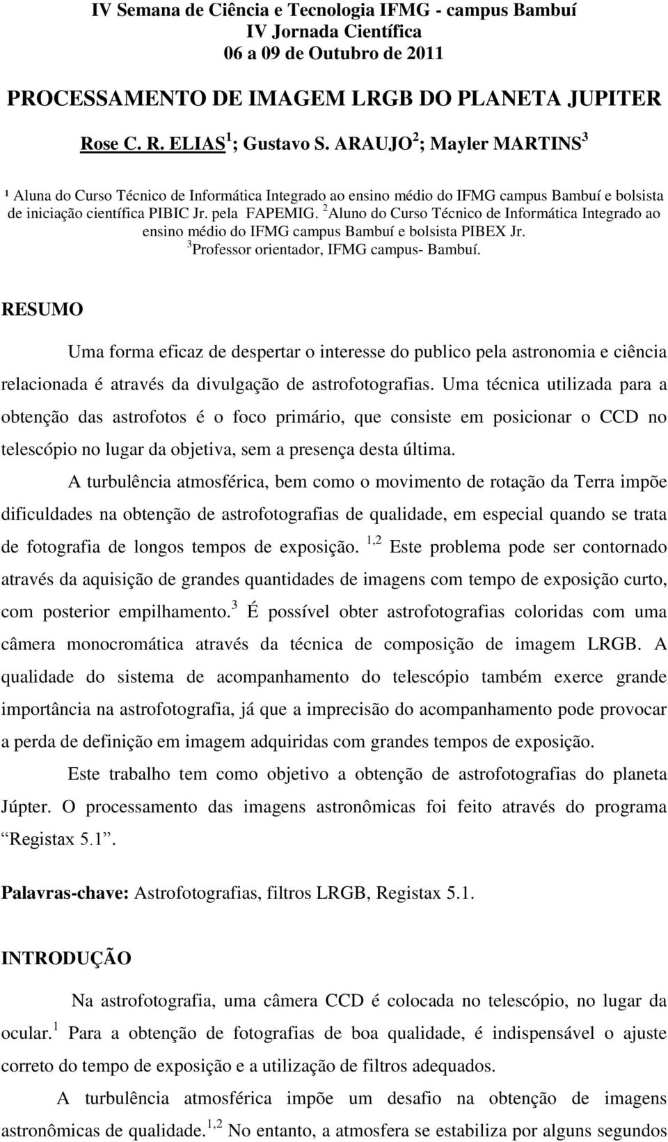 2 Aluno do Curso Técnico de Informática Integrado ao ensino médio do IFMG campus Bambuí e bolsista PIBEX Jr. 3 Professor orientador, IFMG campus- Bambuí.