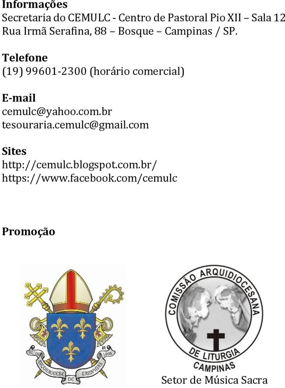 Telefone (19) 99601-2300 (horário comercial) E-mail cemulc@yahoo.com.br tesouraria.