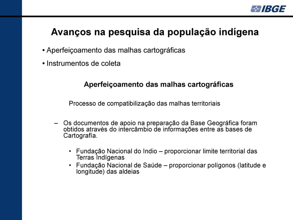 Geográfica foram obtidos através do intercâmbio de informações entre as bases de Cartografía.