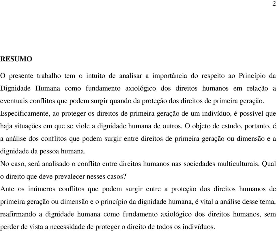 Especificamente, ao proteger os direitos de primeira geração de um indivíduo, é possível que haja situações em que se viole a dignidade humana de outros.