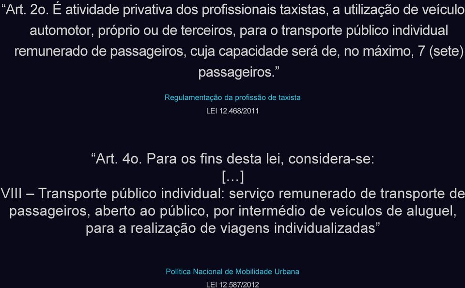 remunerado de passageiros, cuja capacidade será de, no máximo, 7 (sete) passageiros. Regulamentação da profissão de taxista LEI 12.468/2011 Art. 4o.