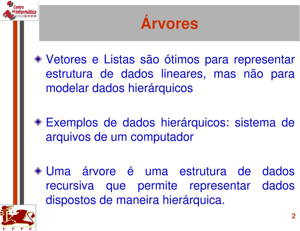 hierárquicos: sistema de arquivos de um computador Uma árvore é uma