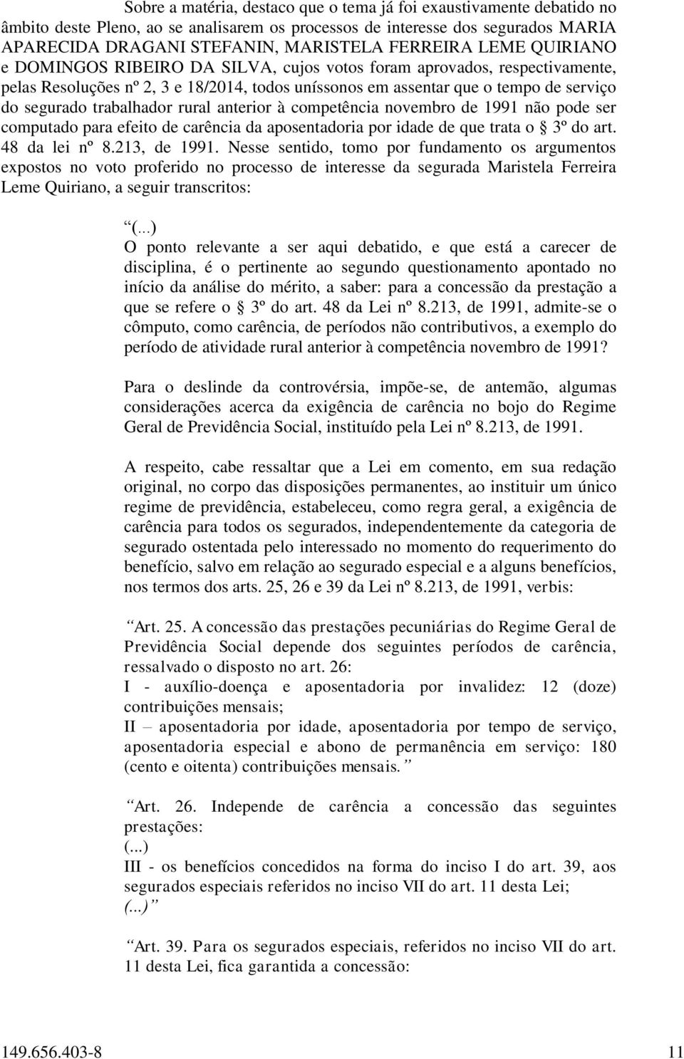 rural anterior à competência novembro de 1991 não pode ser computado para efeito de carência da aposentadoria por idade de que trata o 3º do art. 48 da lei nº 8.213, de 1991.