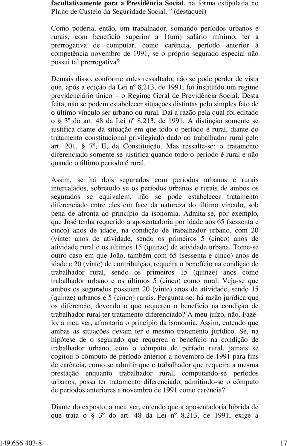 competência novembro de 1991, se o próprio segurado especial não possui tal prerrogativa? Demais disso, conforme antes ressaltado, não se pode perder de vista que, após a edição da Lei nº 8.