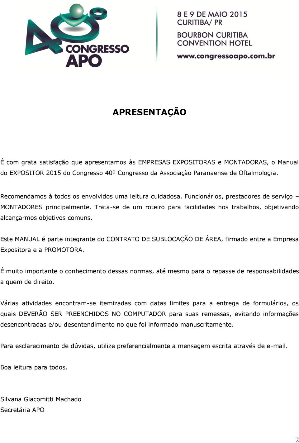 Trata-se de um roteiro para facilidades nos trabalhos, objetivando alcançarmos objetivos comuns.