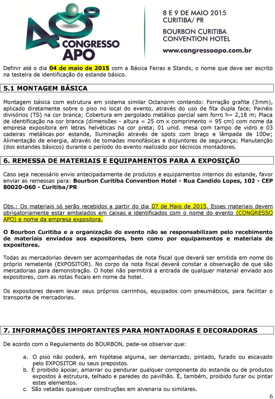 Painéis divisórios (TS) na cor branca; Cobertura em pergolado metálico parcial sem forro h= 2,18 m; Placa de identificação na cor branca (dimensões - altura = 25 cm x comprimento = 95 cm) com nome da