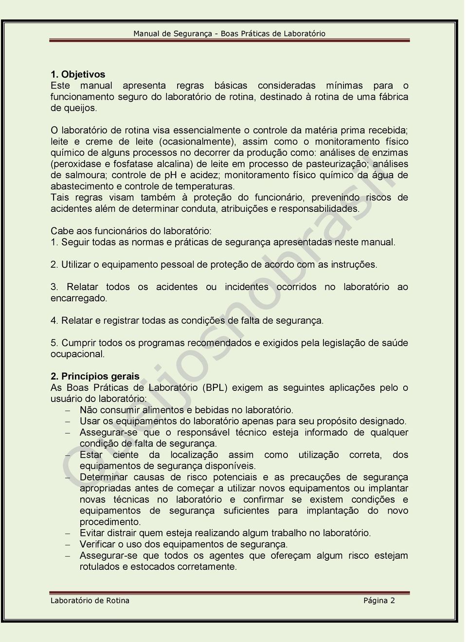 produção como: análises de enzimas (peroxidase e fosfatase alcalina) de leite em processo de pasteurização; análises de salmoura; controle de ph e acidez; monitoramento físico químico da água de