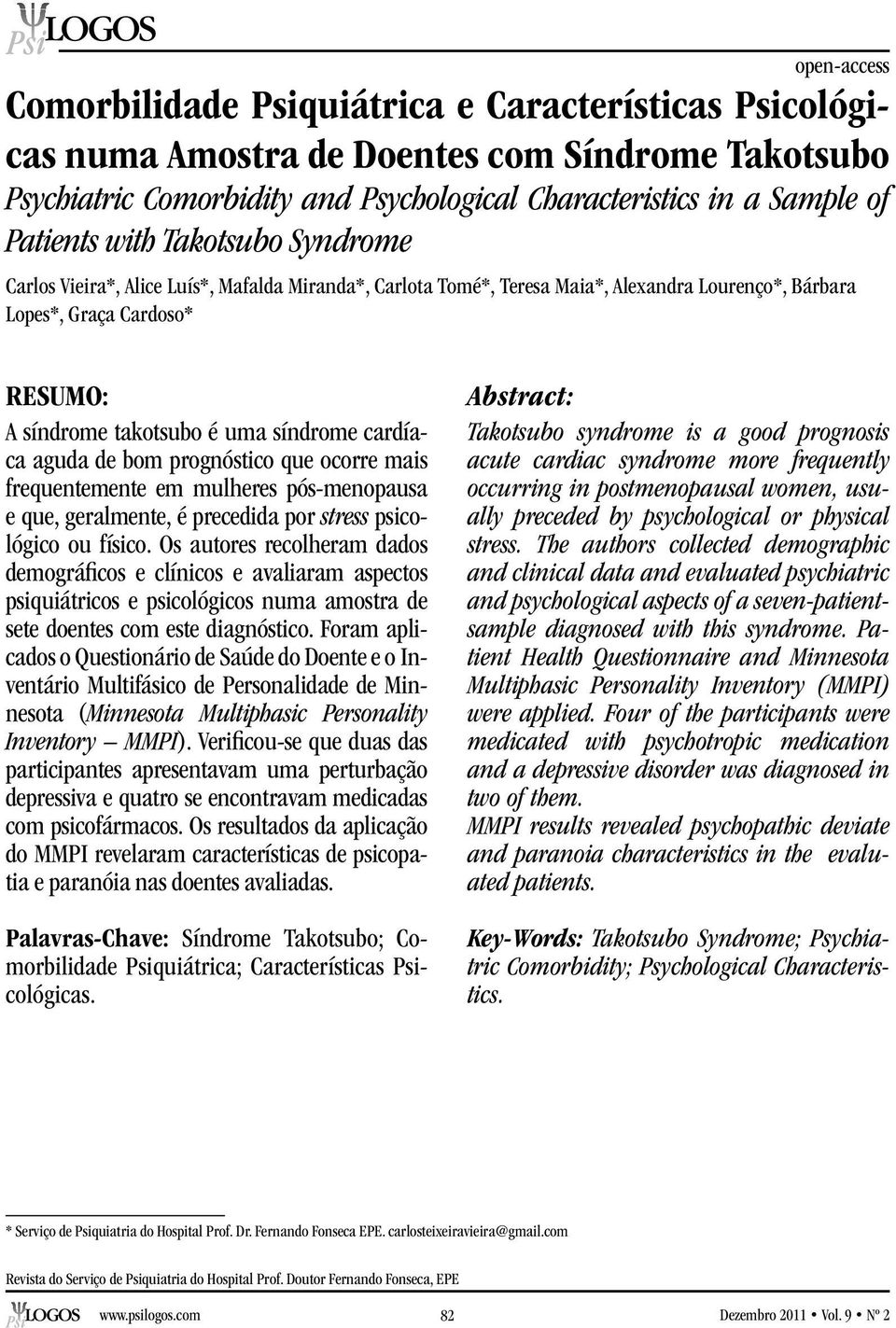 cardíaca aguda de bom prognóstico que ocorre mais frequentemente em mulheres pós-menopausa e que, geralmente, é precedida por stress psicológico ou físico.