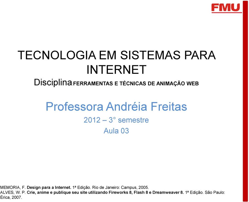Design para a Internet. 1ª Edição. Rio de Janeiro: Campus, 2005. ALVES, W. P.