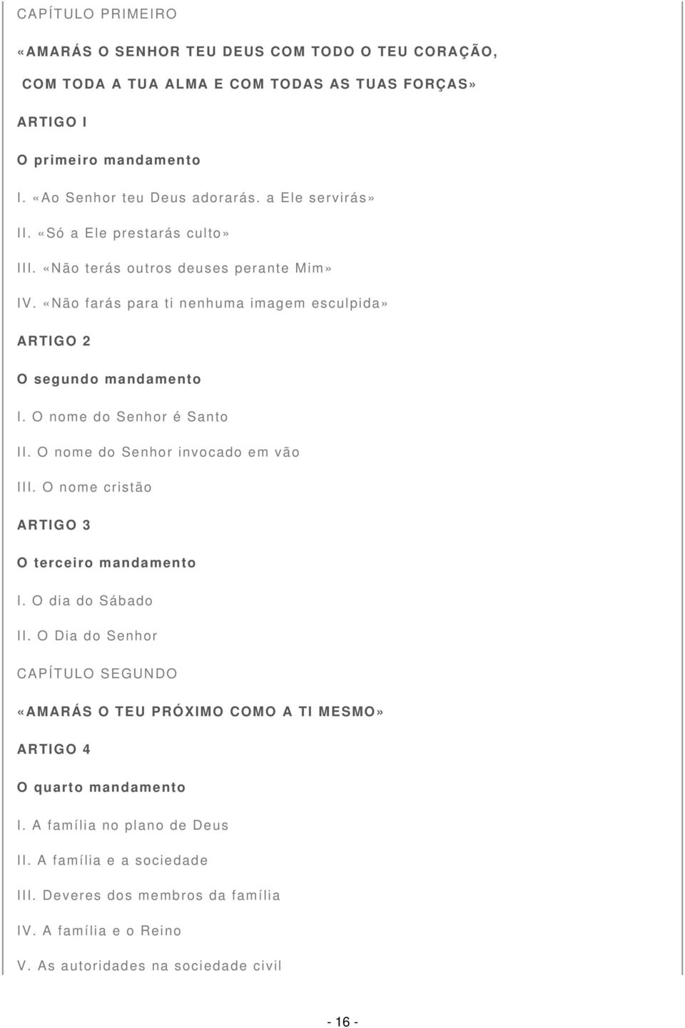 O nome do Senhor é Santo II. O nome do Senhor invocado em vão III. O nome cristão ARTIGO 3 O terceiro mandamento I. O dia do Sábado II.