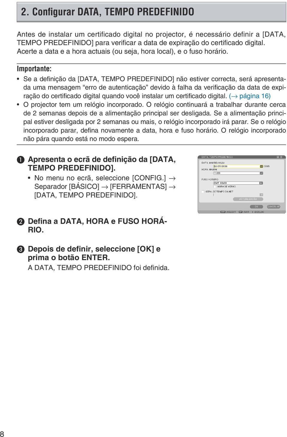 Importante: Se a definição da [DATA, TEMPO PREDEFINIDO] não estiver correcta, será apresentada uma mensagem erro de autenticação devido à falha da verificação da data de expiração do certificado