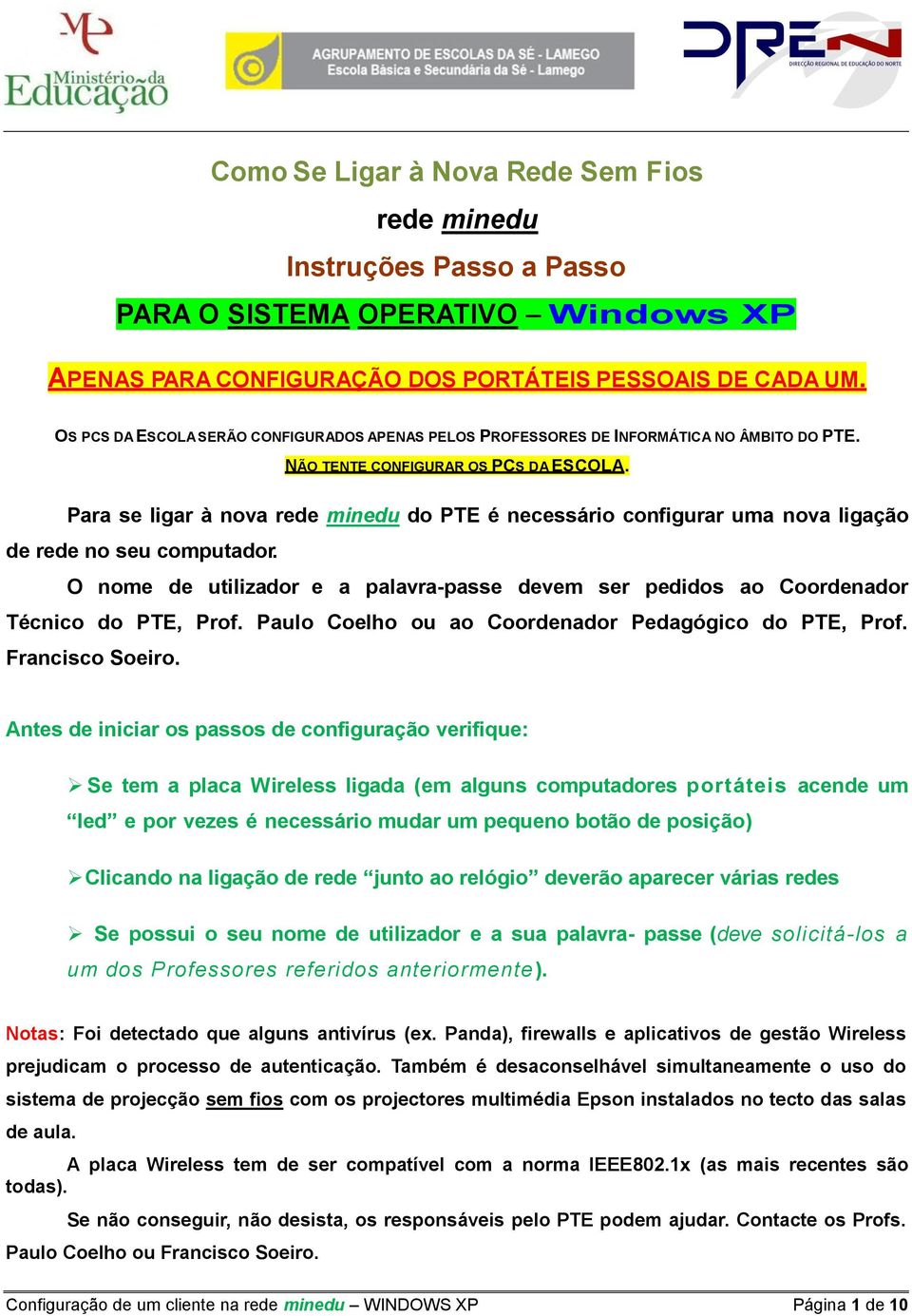 Para se ligar à nova rede minedu do PTE é necessário configurar uma nova ligação de rede no seu computador.