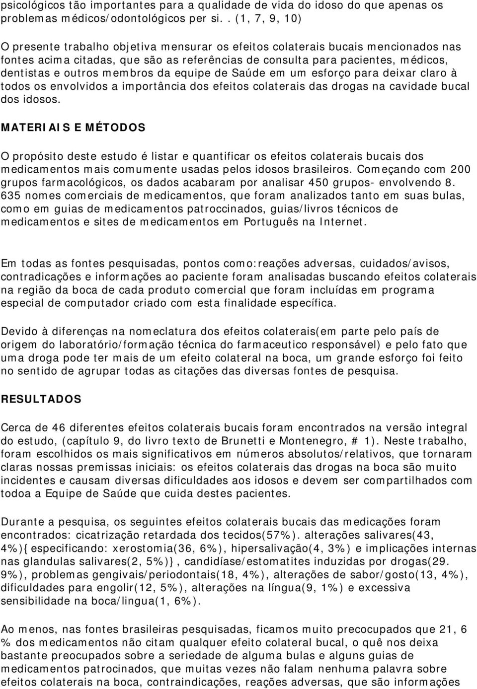 membros da equipe de Saúde em um esforço para deixar claro à todos os envolvidos a importância dos efeitos colaterais das drogas na cavidade bucal dos idosos.