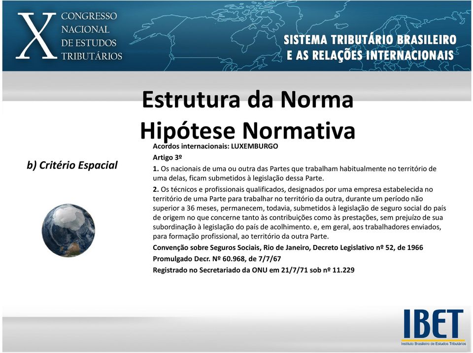 Os técnicos e profissionais qualificados, designados por uma empresa estabelecida no território de uma Parte para trabalhar no território da outra, durante um período não superior a 36 meses,