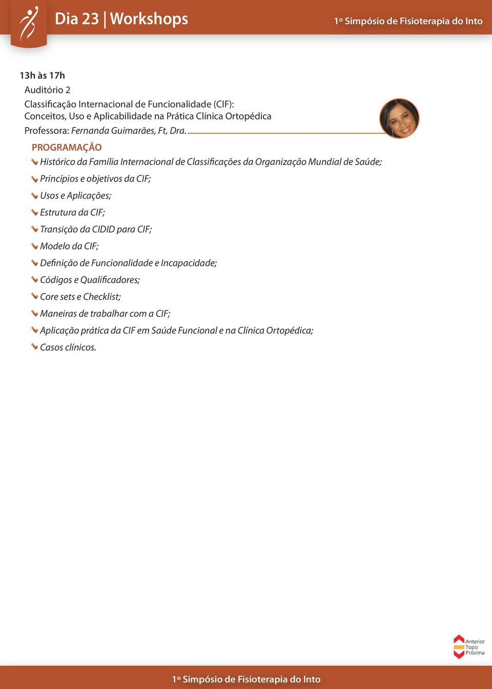 Histórico da Família Internacional de Classificações da Organização Mundial de Saúde; Princípios e objetivos da CIF; Usos e Aplicações; Estrutura