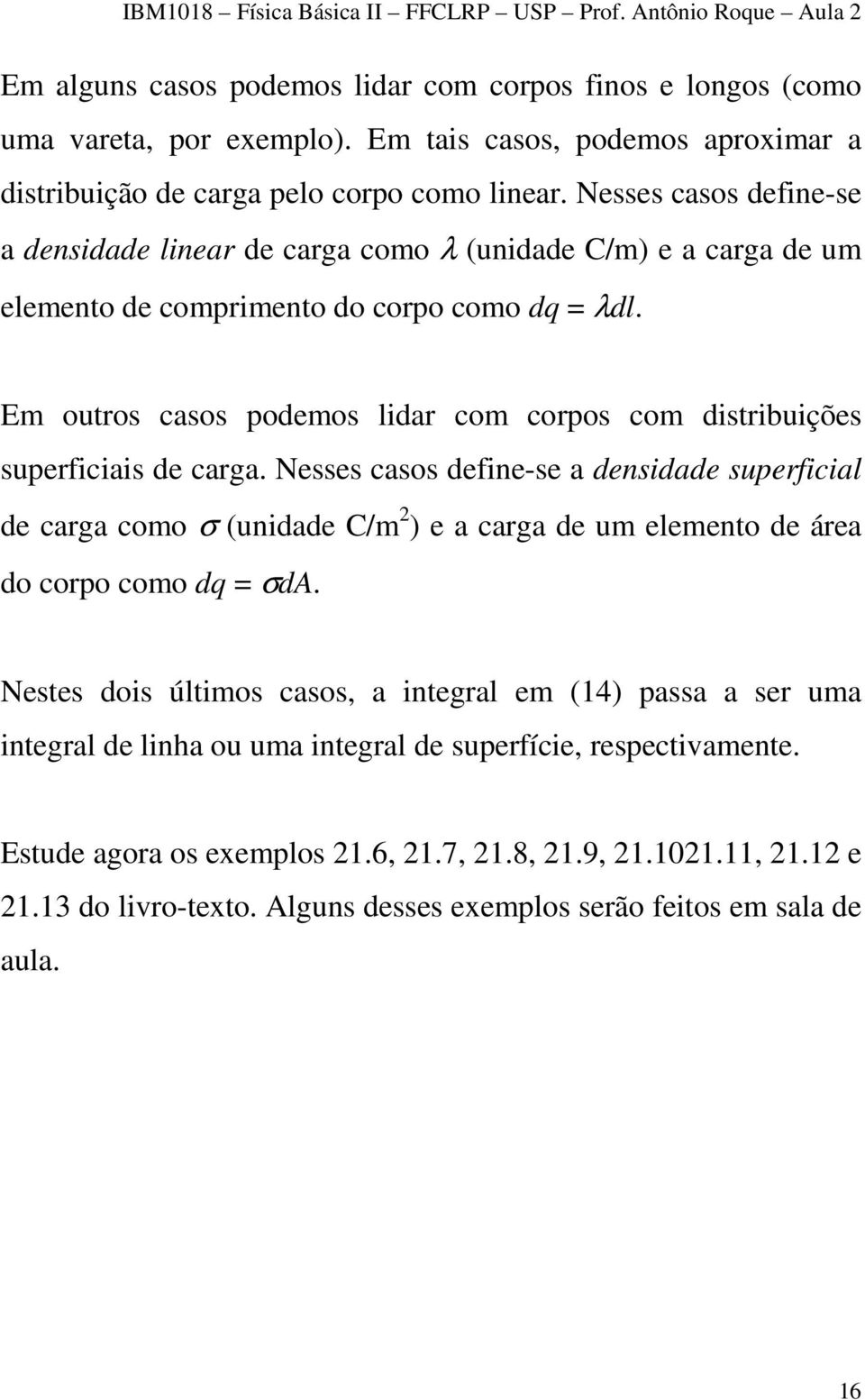 Em outros casos podemos lidar com corpos com distribuições superficiais de carga.