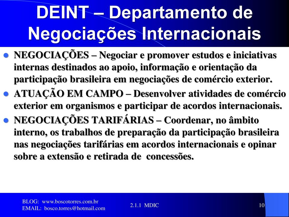 ATUAÇÃO EM CAMPO Desenvolver atividades de comércio exterior em organismos e participar de acordos internacionais.