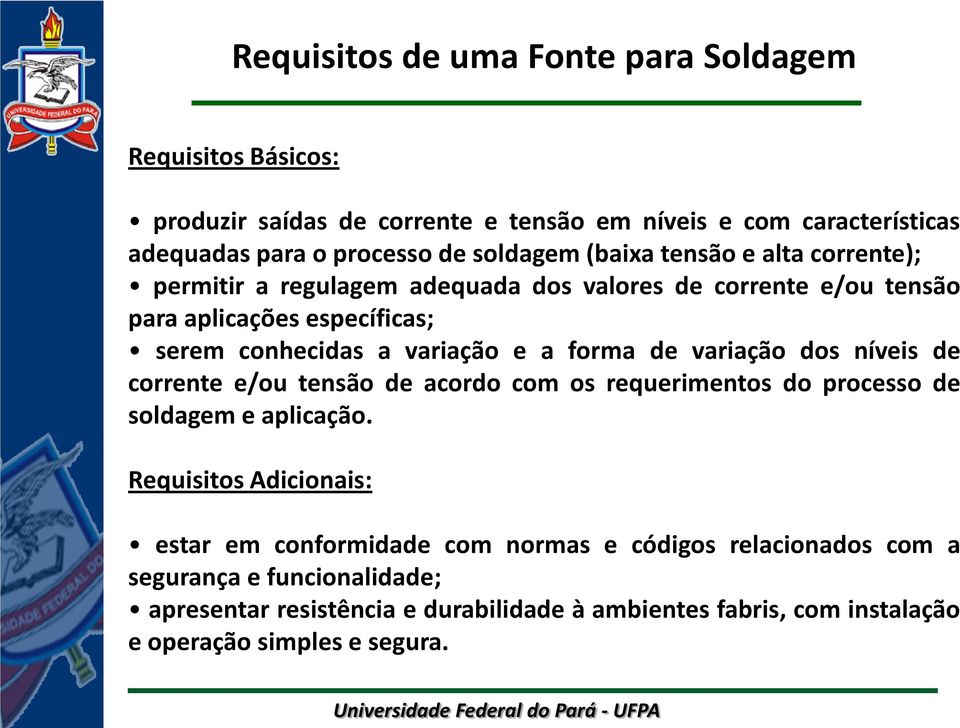 de variação dos níveis de corrente e/ou tensão de acordo com os requerimentos do processo de soldagem e aplicação.