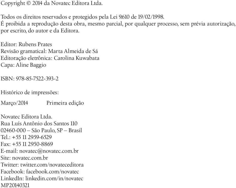 Editor: Rubens Prates Revisão gramatical: Marta Almeida de Sá Editoração eletrônica: Carolina Kuwabata Capa: Aline Baggio ISBN: 978-85-7522-393-2 Histórico de impressões: Março/2014