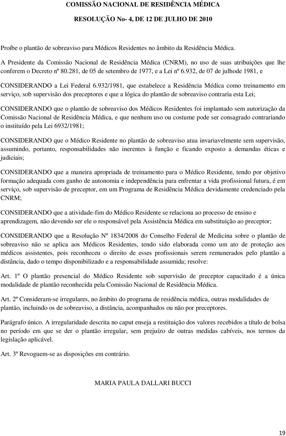 932, de 07 de julhode 1981, e CONSIDERANDO a Lei Federal 6.