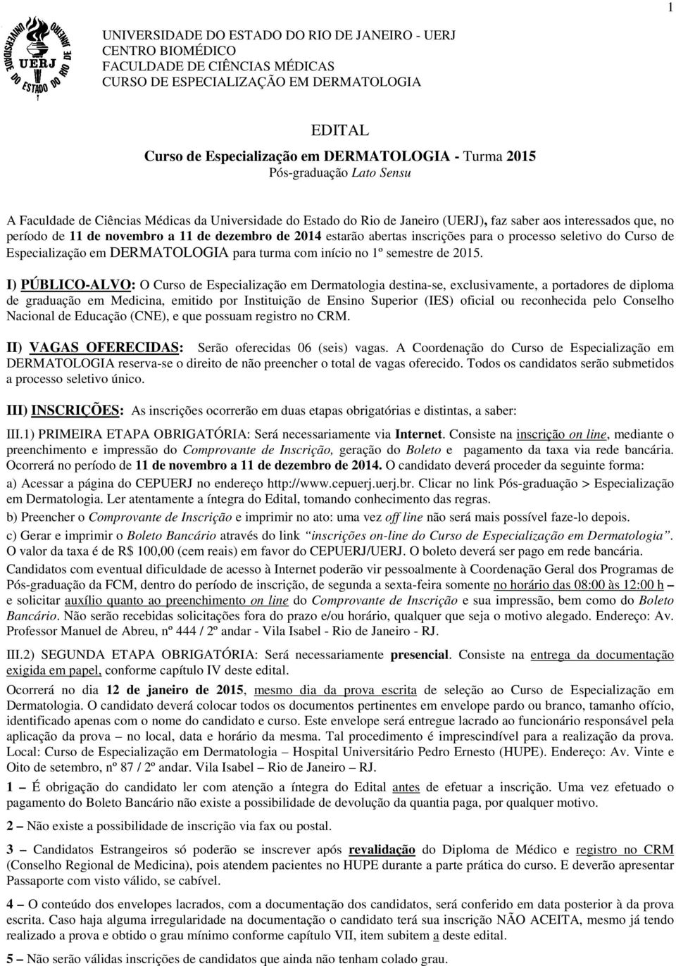 estarão abertas inscrições para o processo seletivo do Curso de Especialização em DERMATOLOGIA para turma com início no 1º semestre de 2015.