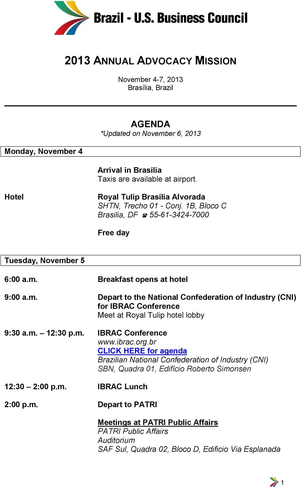 er 5 9:00 a.m. Depart to the National Confederation of Industry (CNI) for IBRAC Conference Meet at Royal Tulip hotel lobby 9:30 a.m. 12:30 p.m. IBRAC Conference www.ibrac.org.