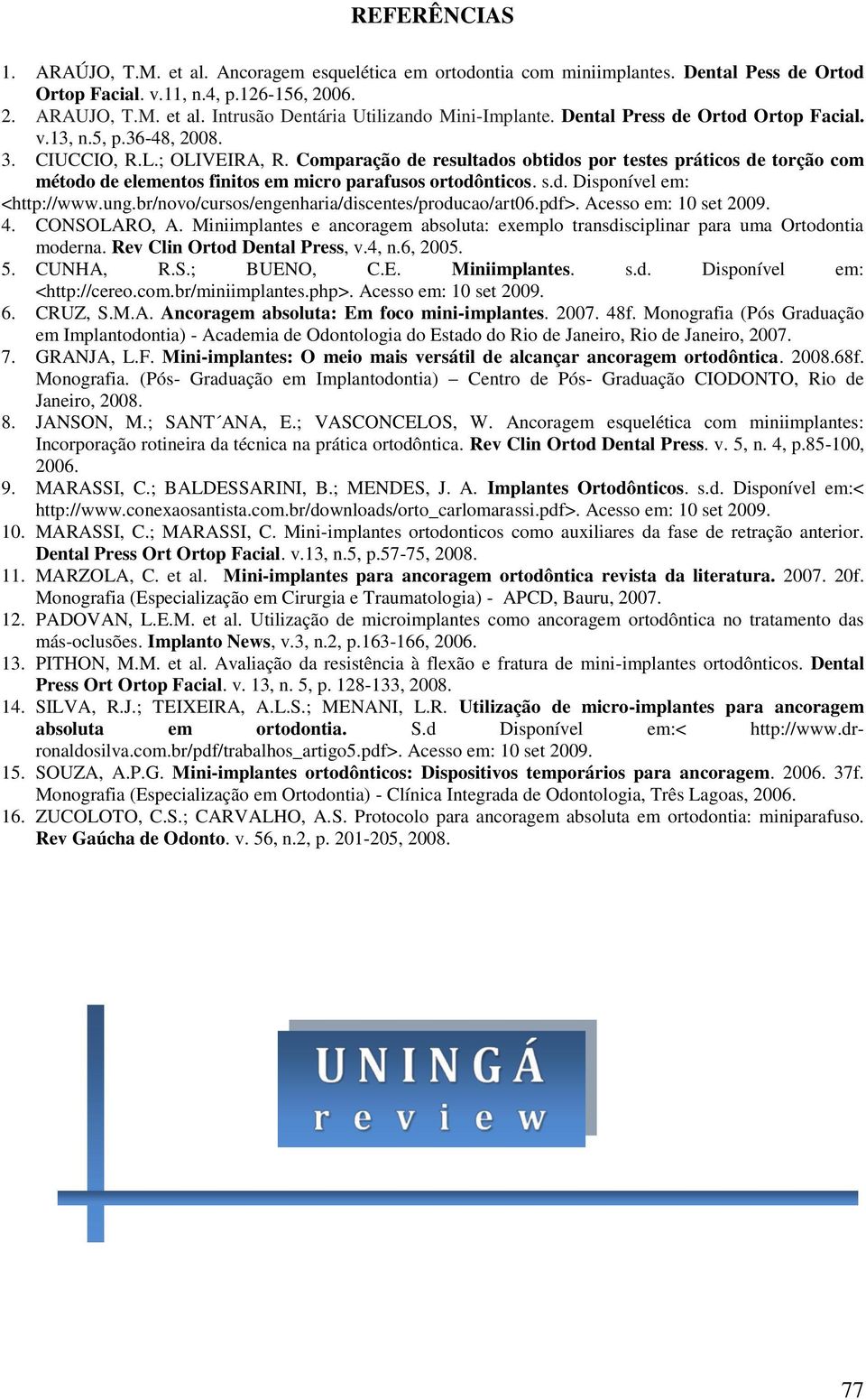 Comparação de resultados obtidos por testes práticos de torção com método de elementos finitos em micro parafusos ortodônticos. s.d. Disponível em: <http://www.ung.