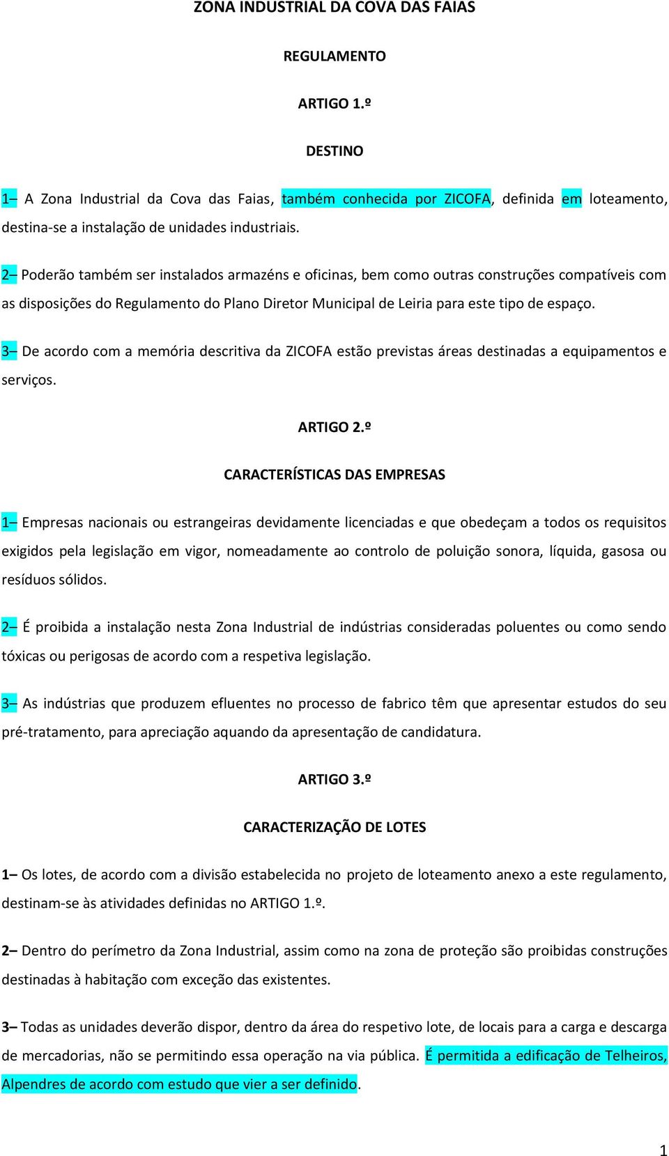 2 Poderão também ser instalados armazéns e oficinas, bem como outras construções compatíveis com as disposições do Regulamento do Plano Diretor Municipal de Leiria para este tipo de espaço.