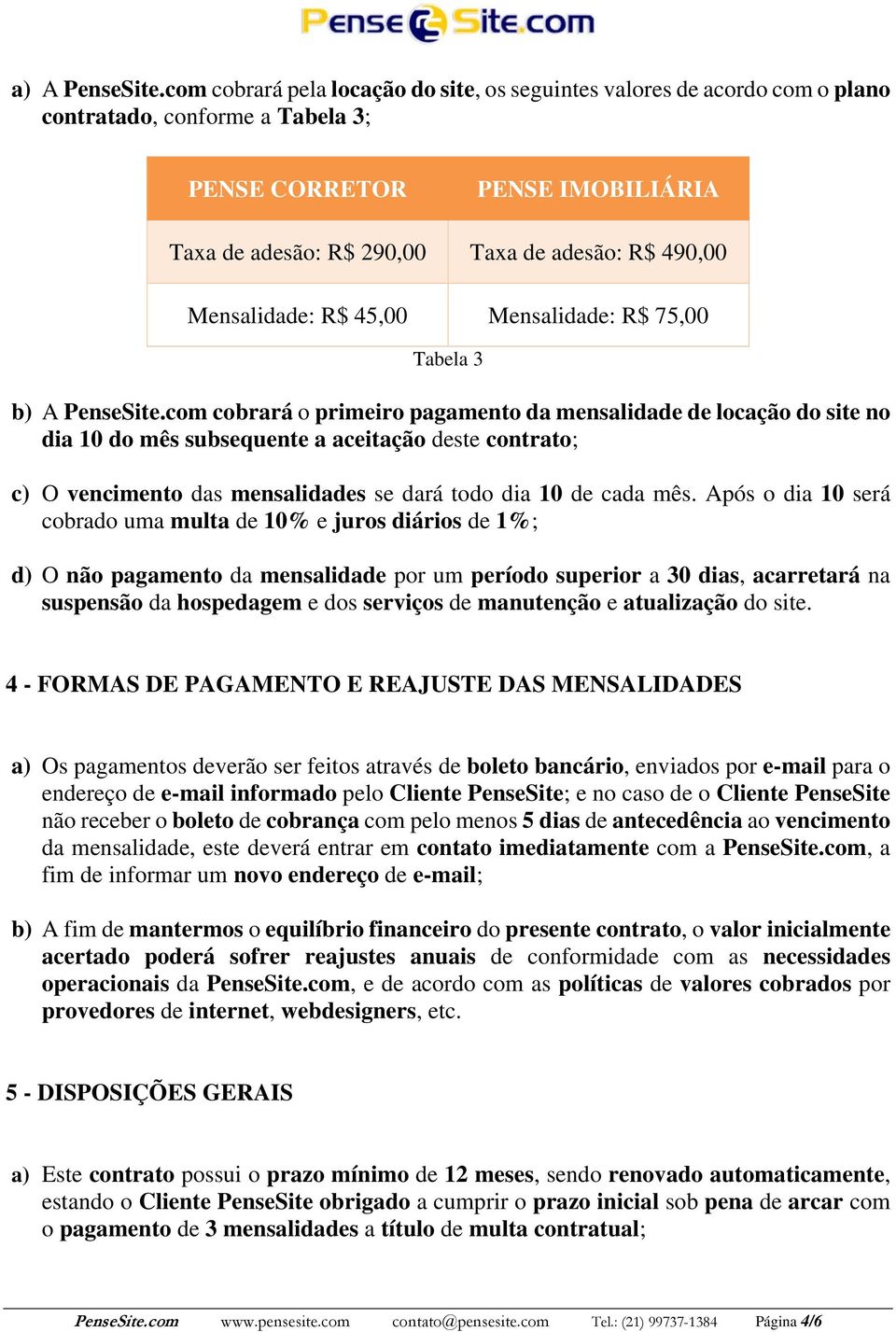 Mensalidade: R$ 45,00 Mensalidade: R$ 75,00 Tabela 3 b) A PenseSite.