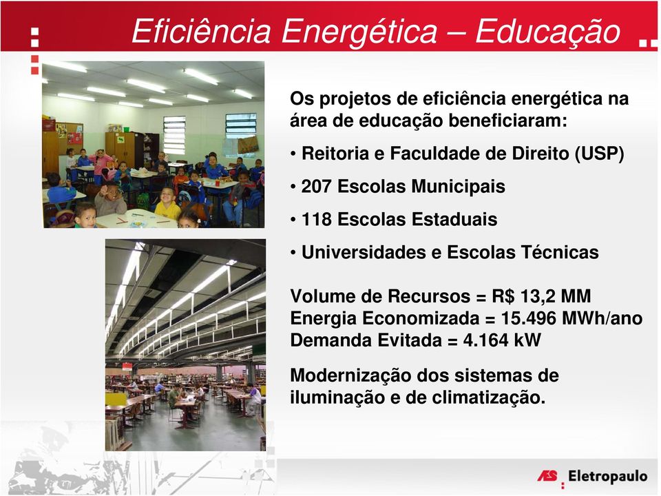 Estaduais Universidades e Escolas Técnicas Volume de Recursos = R$ 13,2 MM Energia