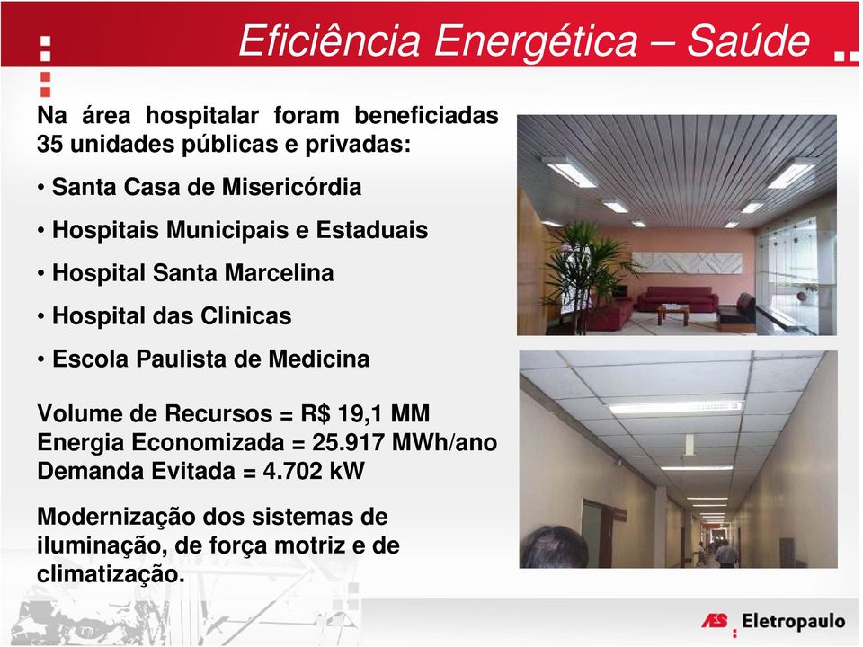 Clinicas Escola Paulista de Medicina Volume de Recursos = R$ 19,1 MM Energia Economizada = 25.