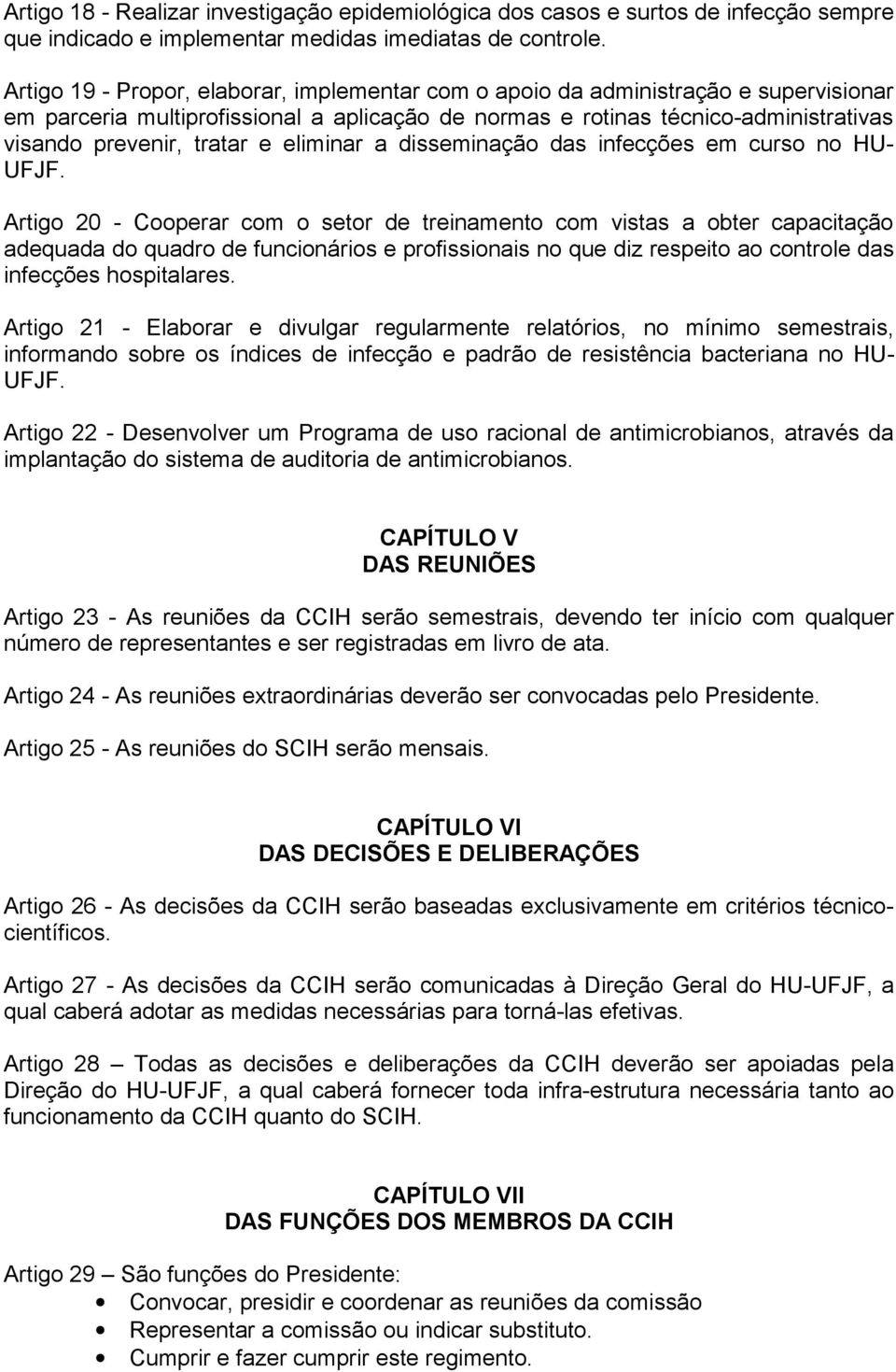 eliminar a disseminação das infecções em curso no HU- UFJF.