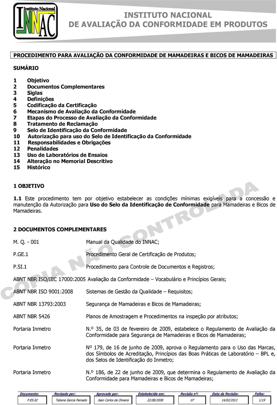 Conformidade 11 Responsabilidades e Obrigações 12 Penalidades 13 Uso de Laboratórios de Ensaios 14 Alteração no Memorial Descritivo 15 Histórico 1 OBJETIVO 1.