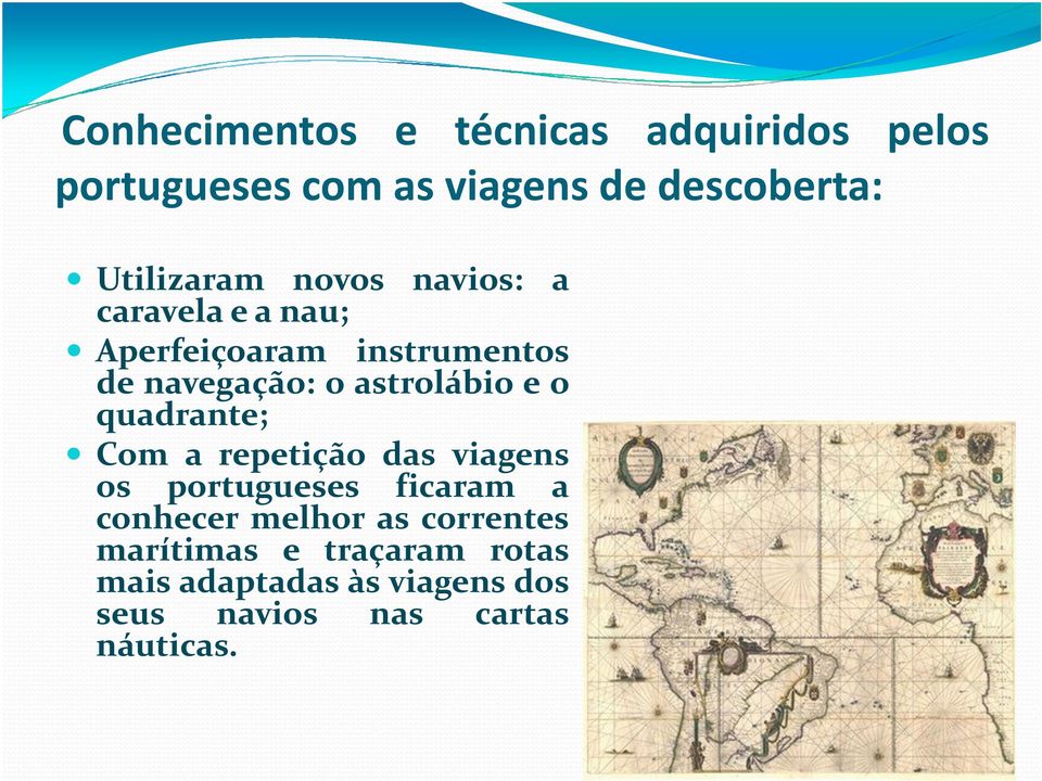 astrolábio e o quadrante; Com a repetição das viagens os portugueses ficaram a conhecer