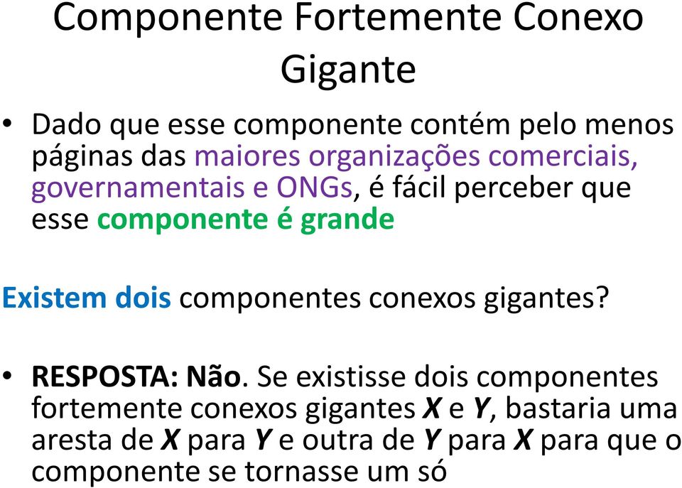 dois componentes conexos gigantes? RESPOSTA: Não.