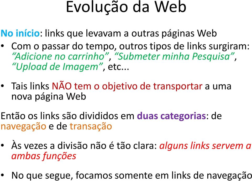 .. Tais links NÃO tem o objetivo de transportar a uma nova página Web Então os links são divididos em duas