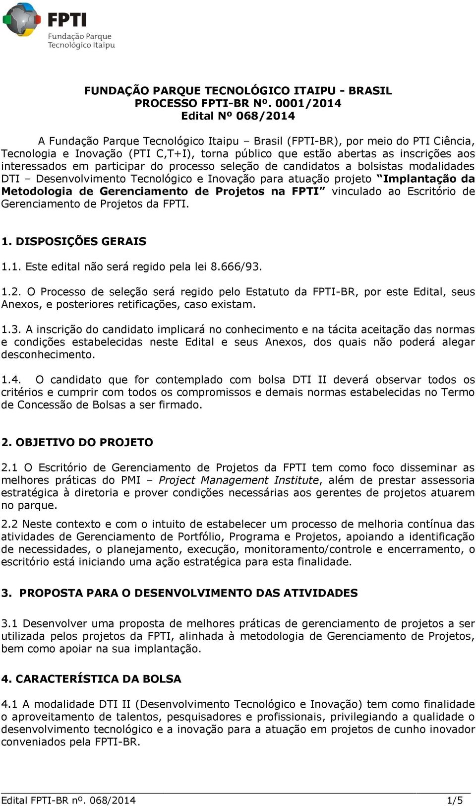 interessados em participar do processo seleção de candidatos a bolsistas modalidades DTI Desenvolvimento Tecnológico e Inovação para atuação projeto Implantação da Metodologia de Gerenciamento de