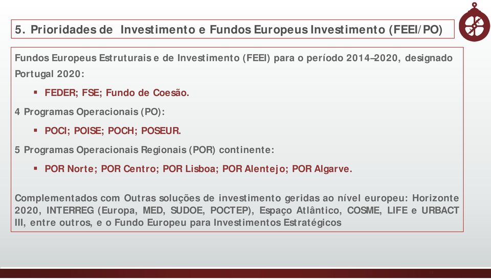 5 Programas Operacionais Regionais (POR) continente: POR Norte; POR Centro; POR Lisboa; POR Alentejo; POR Algarve.