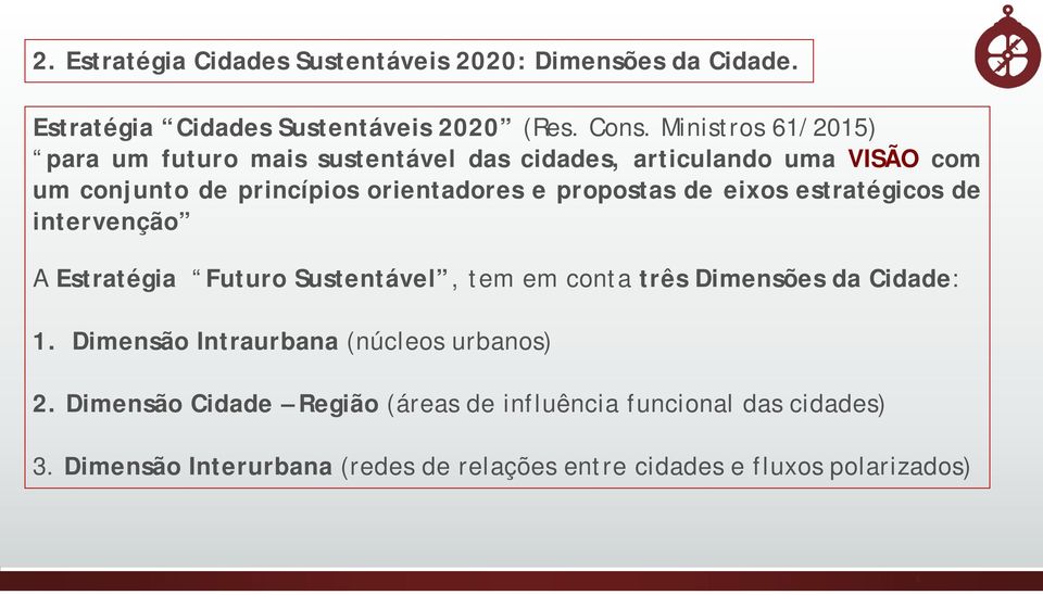 propostas de eixos estratégicos de intervenção A Estratégia Futuro Sustentável, tem em conta três Dimensões da Cidade: 1.