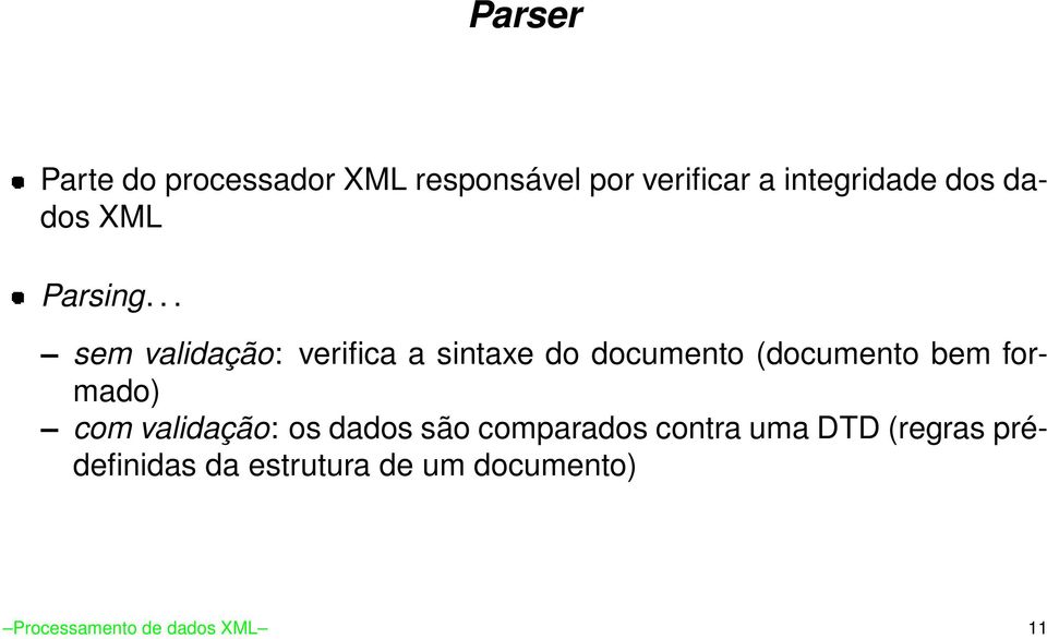 .. sem validação: verifica a sintaxe do documento (documento bem formado)