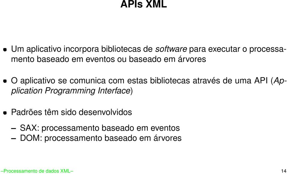 através de uma API (Application Programming Interface) Padrões têm sido desenvolvidos SAX: