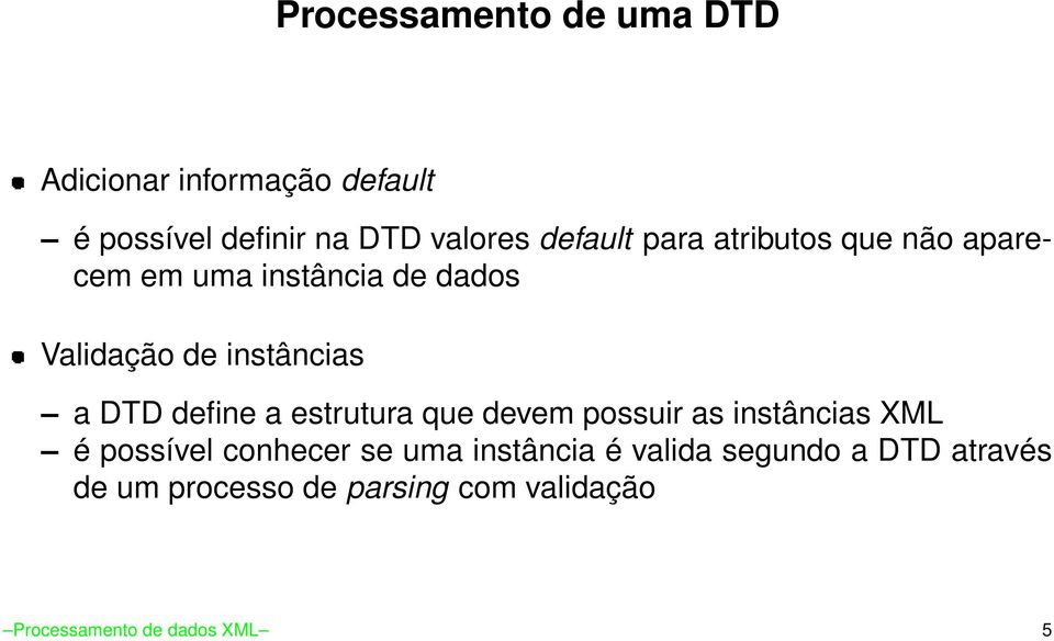 DTD define a estrutura que devem possuir as instâncias XML é possível conhecer se uma