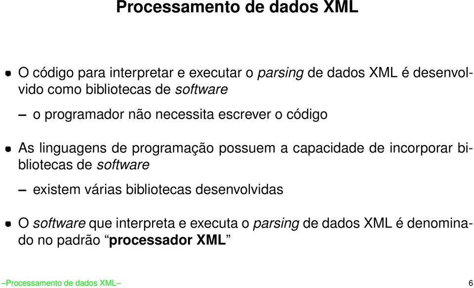 a capacidade de incorporar bibliotecas de software existem várias bibliotecas desenvolvidas O software que