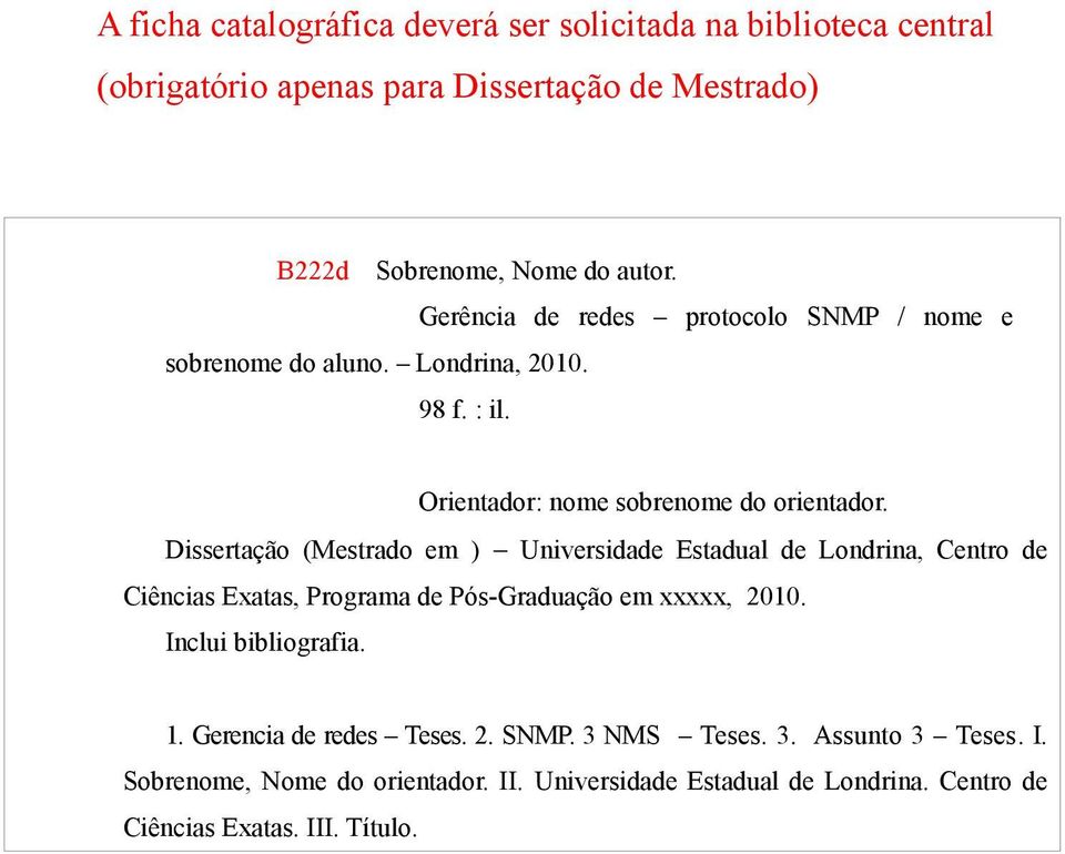Dissertação (Mestrado em ) Universidade Estadual de Londrina, Centro de Ciências Exatas, Programa de Pós-Graduação em xxxxx, 2010. Inclui bibliografia. 1.