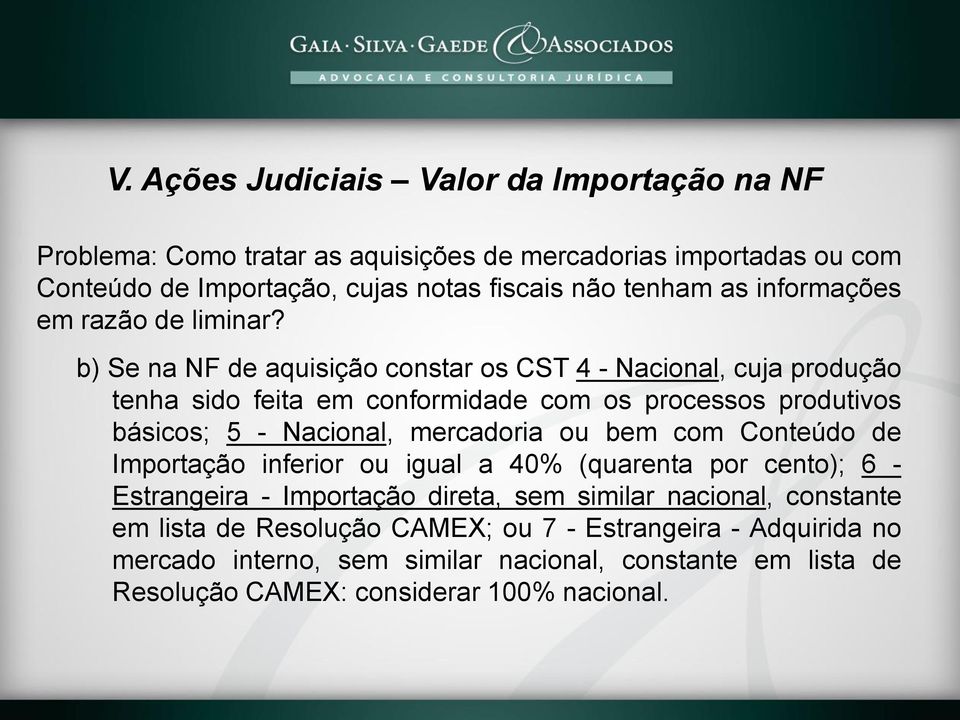 b) Se na NF de aquisição constar os CST 4 - Nacional, cuja produção tenha sido feita em conformidade com os processos produtivos básicos; 5 - Nacional, mercadoria ou bem