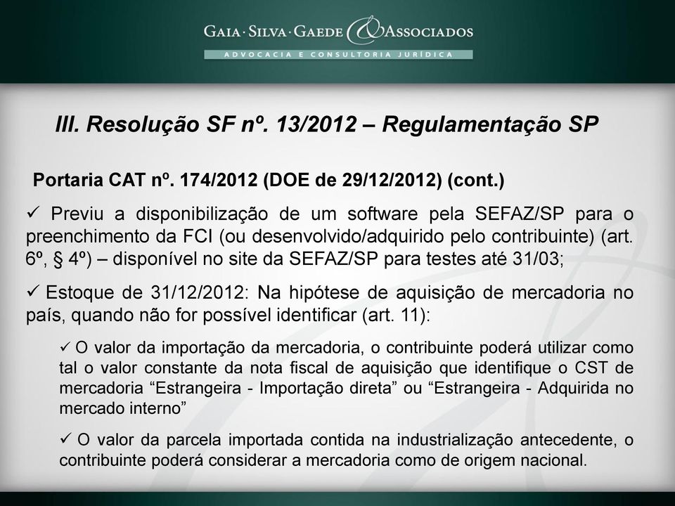 6º, 4º) disponível no site da SEFAZ/SP para testes até 31/03; Estoque de 31/12/2012: Na hipótese de aquisição de mercadoria no país, quando não for possível identificar (art.