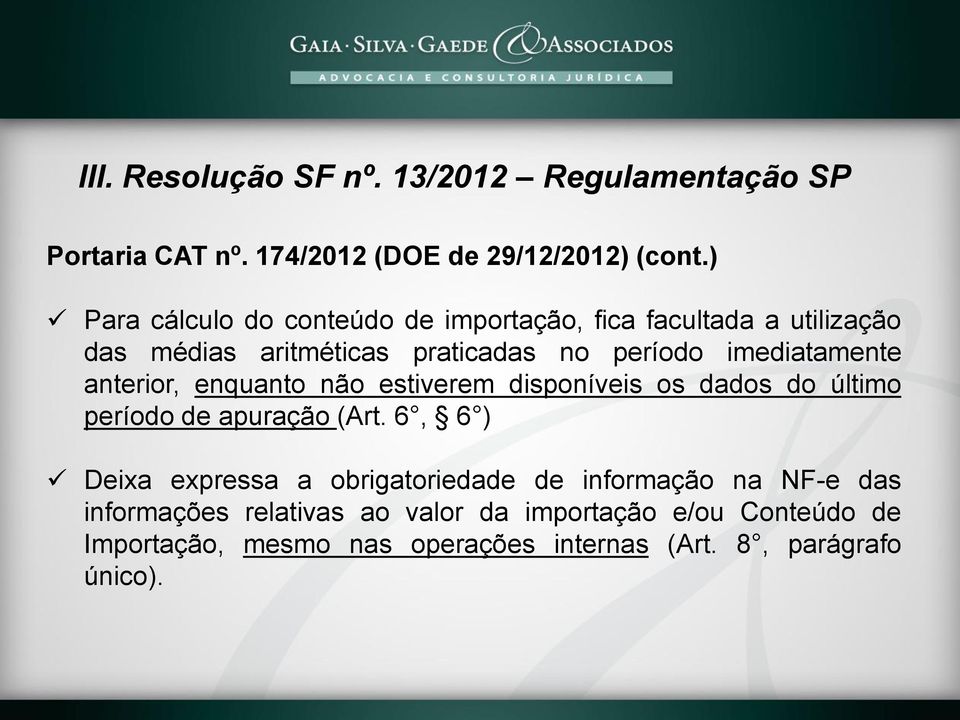 anterior, enquanto não estiverem disponíveis os dados do último período de apuração (Art.