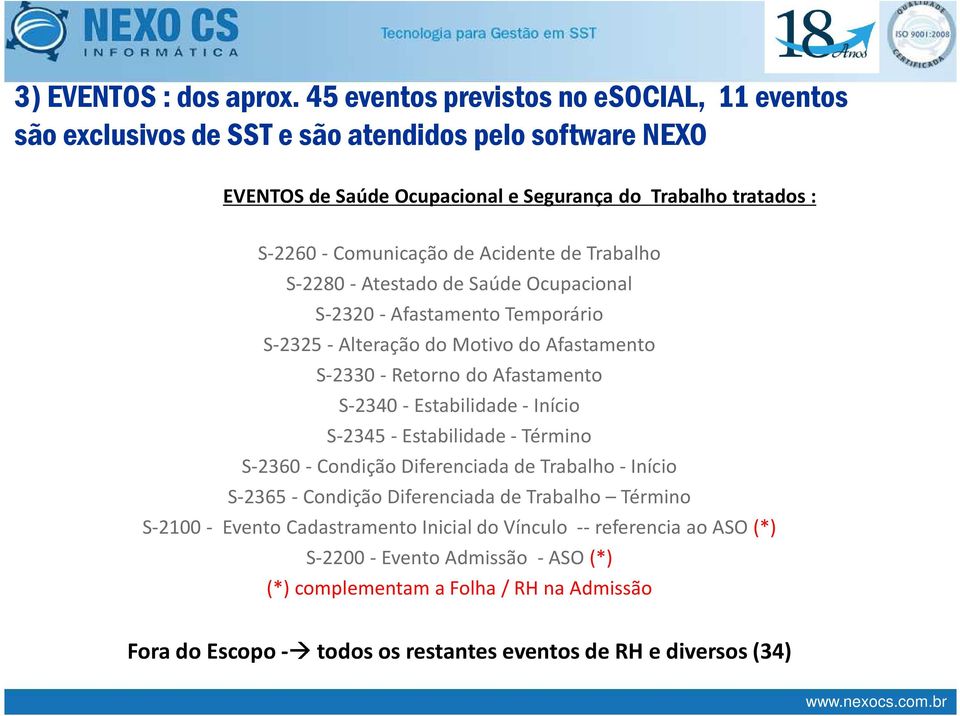 de Acidente de Trabalho S-2280 - Atestado de Saúde Ocupacional S-2320 -Afastamento Temporário S-2325 -Alteração do Motivo do Afastamento S-2330 -Retorno do Afastamento S-2340