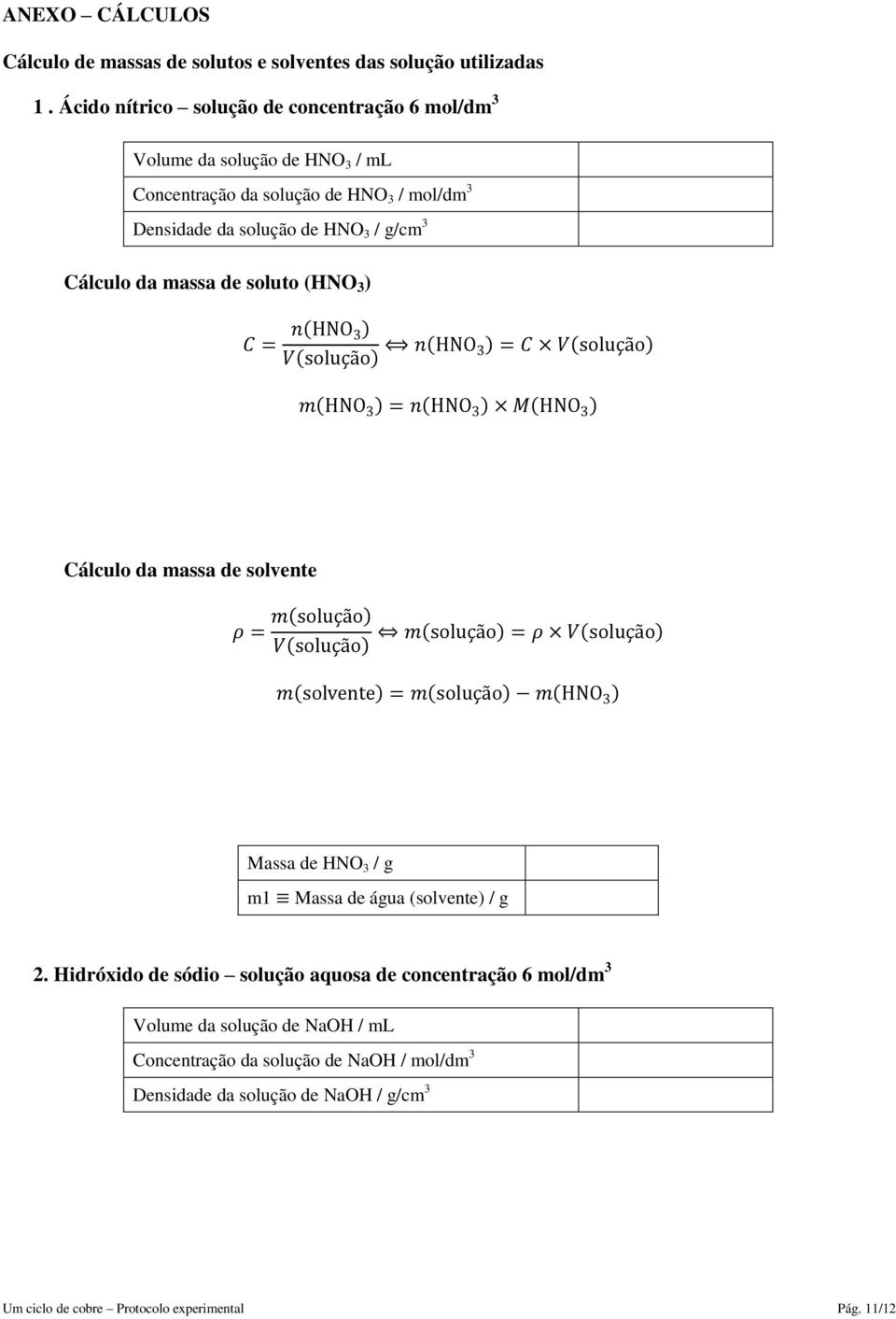 de HNO 3 / g/cm 3 Cálculo da massa de soluto (HNO 3 ) Cálculo da massa de solvente Massa de HNO 3 / g m1 Massa de água (solvente) / g 2.